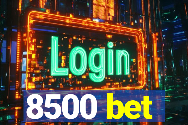 8500 bet